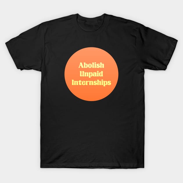 Abolish Unpaid Internships - Workers Rights T-Shirt by Football from the Left